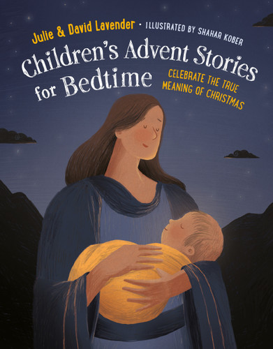 Childrens Advent Stories for Bedtime (Fully Illustrated) (Celebrate the True Meaning of Christmas) by Julie Lavender, David Lavender, Shahar Kober, 9798217151493