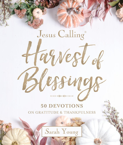 Jesus Calling---Harvest of Blessings, Padded Hardcover, with Full Scriptures (50 Devotions on Gratitude and Thankfulness (A 50-Day Devotional)) by Sarah Young, 9781400257096