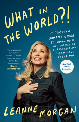 What in the World?! (A Southern Woman's Guide to Laughing at Life's Unexpected Curveballs and Beautiful Blessings) - 9780593594414 by Leanne Morgan, 9780593594414