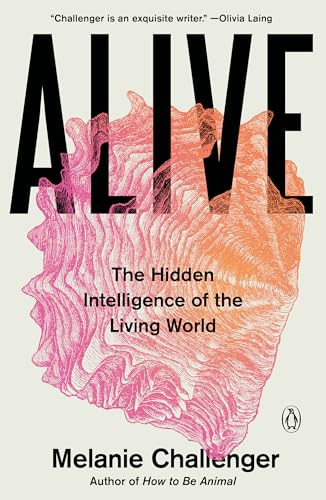 Alive (The Hidden Intelligence of the Living World) by Melanie Challenger, 9780143137818