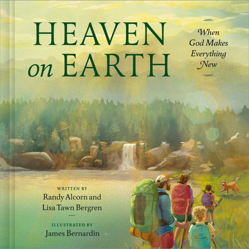 Heaven on Earth (When God Makes Everything New) by Randy Alcorn, Lisa Tawn Bergren, James Bernardin, 9780593602027