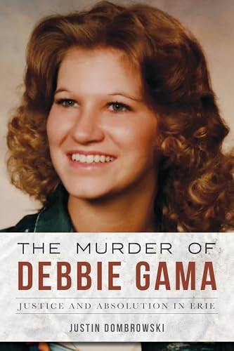 The Murder of Debbie Gama (Justice and Absolution in Erie) - 9781540299932 by Justin Dombrowski, 9781540299932