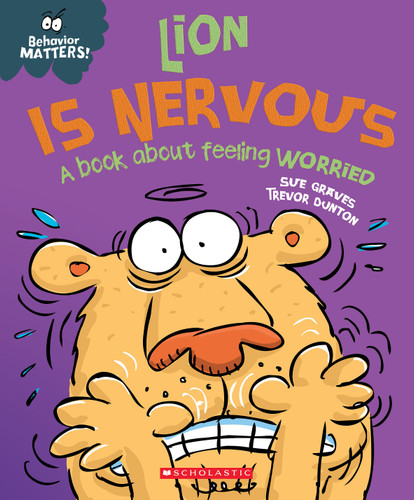 Lion is Nervous: A Book about Feeling Worried (Behavior Matters) by Sue Graves, Trevor Dunton, 9781338758184