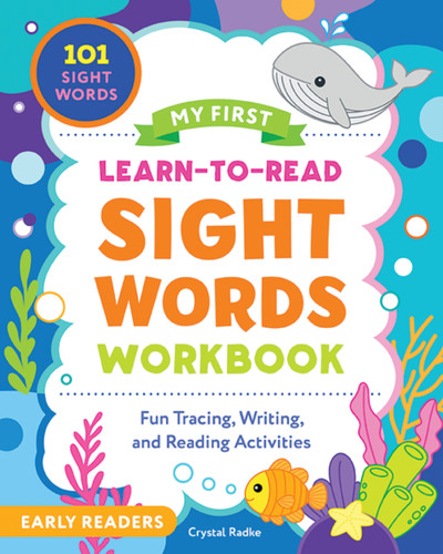 My First Learn-to-Read Sight Words Workbook (Fun Tracing, Writing, and Reading Activities for Beginner Readers) by Crystal Radke, 9781400355754