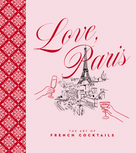 Love, Paris (The Art of French Cocktails) by Editors of Cider Mill Press, 9781400355853