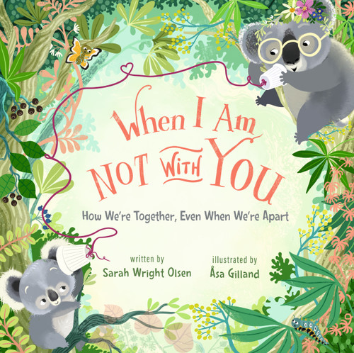 When I Am Not with You (How We're Together, Even When We're Apart) by Sarah Wright Olsen, Asa Gilland, 9780310177296