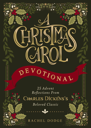 A Christmas Carol Devotional (25 Advent Reflections from Charles Dickens's Beloved Classic) by Rachel Dodge, 9780310468035