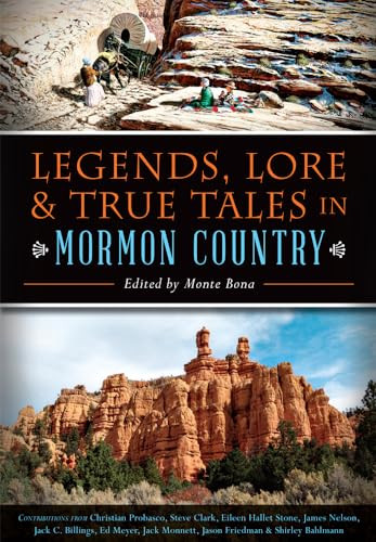 Legends, Lore & True Tales in Mormon Country by Monte Bona, 9781626199392