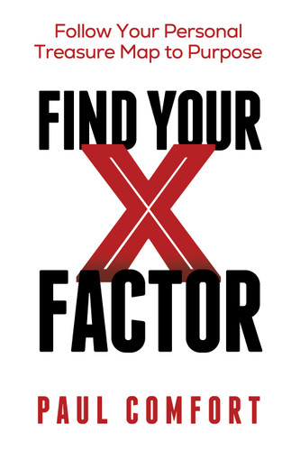 Find Your X Factor (Follow Your Personal Treasure Map to Purpose) by Paul Comfort, 9781636988856