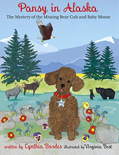 Pansy in Alaska (Mystery of the Missing Bear Cub and Baby Moose) by Cynthia Bardes, Virginia Best, 9781732976887