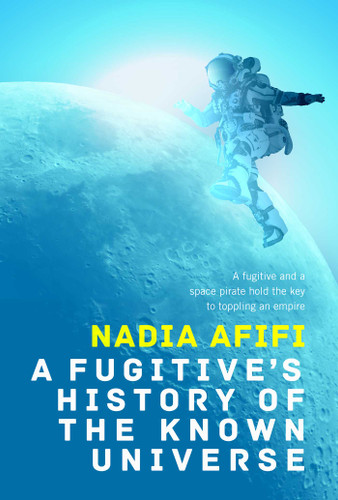 A Fugitive's History of the Known Universe by Nadia Afifi, 9781787589483