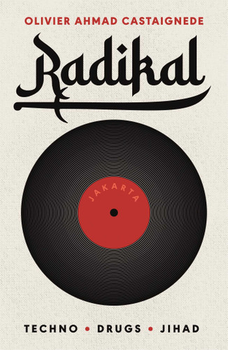 Radikal (Techno, Drugs, Jihad) by Olivier Ahmad Castaignede, 9781915310101