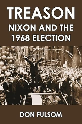 Treason (Nixon and the 1968 Election) by Don Fulsom, 9781455619498