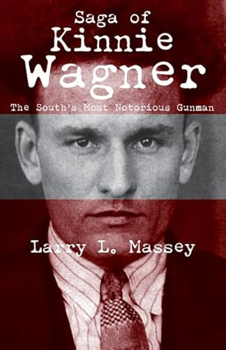 Saga of Kinnie Wagner (The South's Most Notorious Gunman) by Larry Massey, 9781455623174
