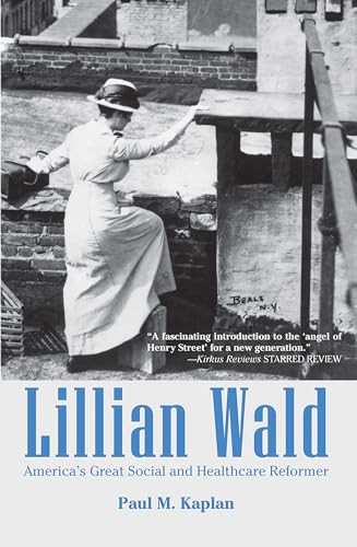 Lillian Wald (America's Great Social and Healthcare Reformer) by Paul Kaplan, 9781455623495