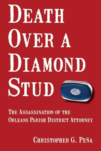 Death Over a Diamond Stud (The Assassination of the Orleans Parish District Attorney) by Christopher Pena, 9781455624164