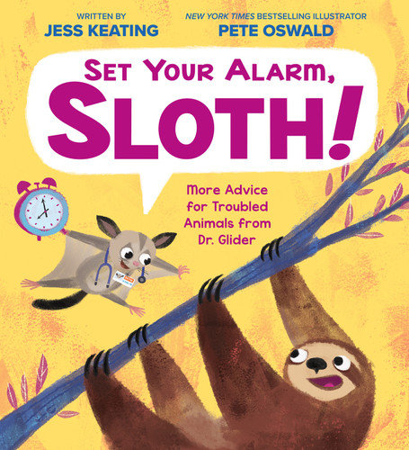 Set Your Alarm, Sloth!: More Advice for Troubled Animals from Dr. Glider by Jess Keating, Pete Oswald, 9781338239898