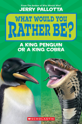 What Would You Rather Be? A King Penguin or a King Cobra? by Jerry Pallotta, 9781339035635
