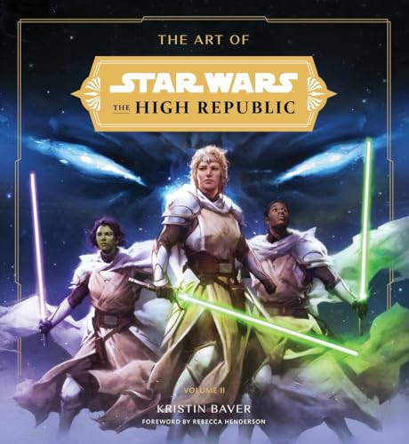 The Art of Star Wars: The High Republic: Volume II (The Official Behind-the-Scenes Companion) by Kristin Baver, Rebecca Henderson, Iain McCaig, 9781419771422