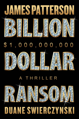Billion-Dollar Ransom (A Thriller) by James Patterson, Duane Swierczynski, 9781538758946
