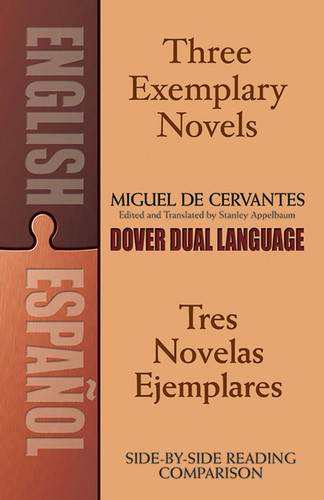 Three Exemplary Novels/Tres novelas ejemplares (A Dual-Language Book) by Miguel de Cervantes [Saavedra], Stanley Appelbaum, Stanley Appelbaum, 9780486451527
