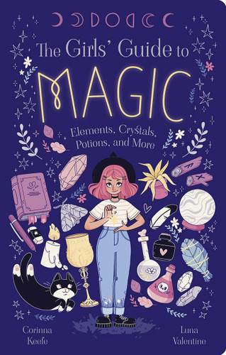 The Girls' Guide to Magic (Elements, Crystals, Potions, and More) by Keefe, 9781398868328
