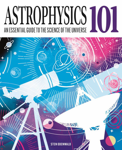 Astrophysics 101 (An Essential Guide to the Science of the Universe) by Sten Odenwald, 9781398868359