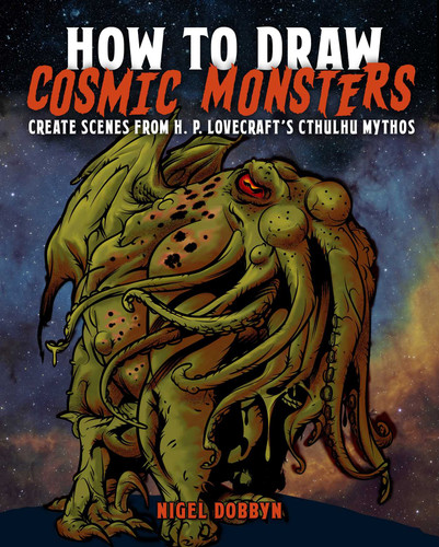 How to Draw Cosmic Monsters (Create Scenes from H. P. Lovecraft's Cthulhu Mythos) by Nigel Dobbyn, 9781398868687