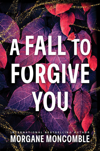 A Fall to Forgive You by Morgane Moncomble, 9781464248092