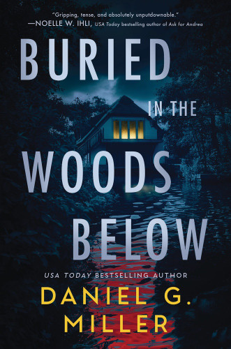 Buried in the Woods Below by Daniel G. Miller, 9781464291388