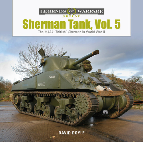 Sherman Tank, Vol. 5 (The M4A4 “British” Sherman in World War II) by David Doyle, 9780764361647