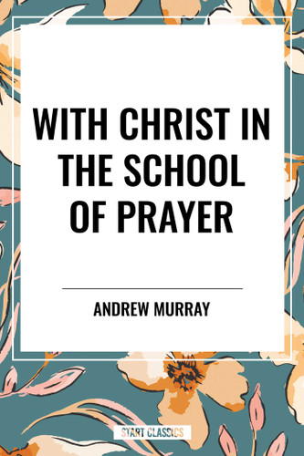 With Christ in the School of Prayer by Andrew Murray, 9798880924899