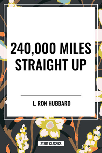 240,000 Miles Straight Up - 9798880900039 by Ron L. Hubbard, 9798880900039