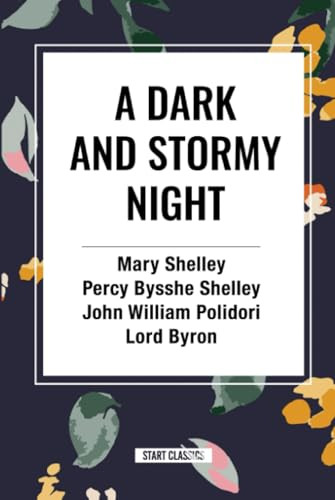 A Dark and Stormy Night by Mary  Wollstonecraft Shelley, Percy Bysshe Shelley, Lord Byron, John William Polidori, 9798880900237