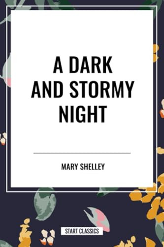 Dark and Stormy Night by Mary Shelley, William John Polidori, George Gordon Byron, 9798880900244