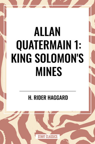 King Solomon's Mines: Allan Quatermain #1 by H. Rider Haggard, 9798880901500