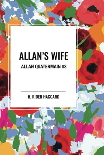 Allan's Wife: Allan Quatermain #3 by H. Rider Haggard, 9798880901562