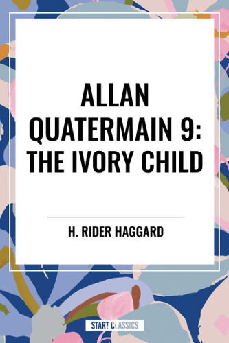 Allan Quatermain #9 (The Ivory Child) by H. Rider Haggard, 9798880901616