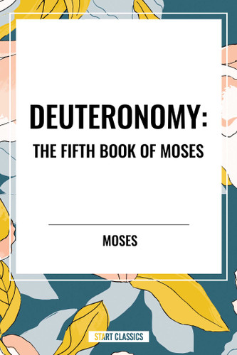 DEUTERONOMY: The Fifth Book of Moses by Moses, 9798880903788
