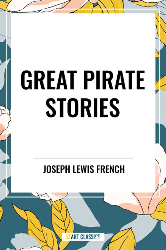 Great Pirate Stories - 9798880905171 by Joseph Lewis French, James Fenimore Cooper, Daniel Defoe, 9798880905171