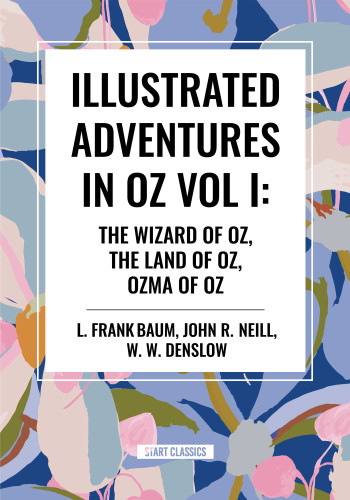Illustrated Adventures in Oz Vol I: The Wizard of Oz, the Land of Oz, Ozma of Oz - 9798880905829 by L. Frank Baum, John R. Neill, W. W. Denslow, 9798880905829