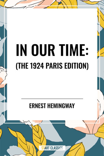 In Our Time: by Ernest Hemingway, 9798880905935