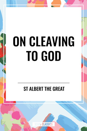 On Cleaving to God by St Albert the Great, 9798880909100