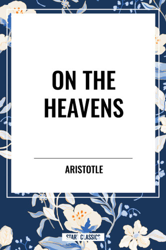 On the Heavens by Aristotle, 9798880909162