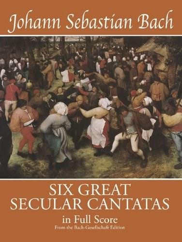 Six Great Secular Cantatas in Full Score (from the Bach-Gesellschaft Edition) by Johann Sebastian Bach, 9780486239347
