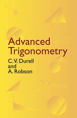 Advanced Trigonometry by C. V. Durell, A. Robson, 9780486432298