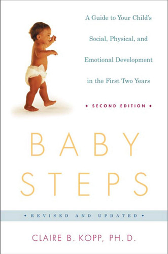 Baby Steps, Second Edition (A Guide to Your Child's Social, Physical, and Emotional Development in the First Two Years) by Claire B. Kopp, 9780805072433