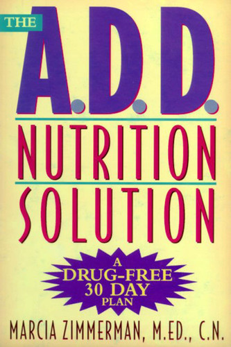 The A.D.D. Nutrition Solution (A Drug-Free 30 Day Plan) by Marcia Zimmerman, C.N., 9780805061284