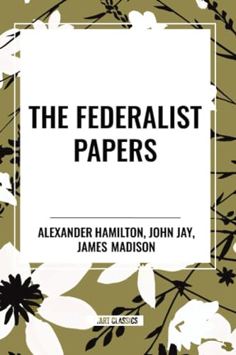 Federalist Papers - 9798880915590 by Alexander Hamilton, James Madison, John Jay, 9798880915590