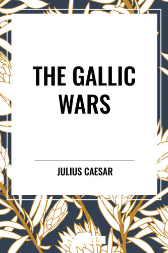 Gallic Wars by Julius Caesar, 9798880915729